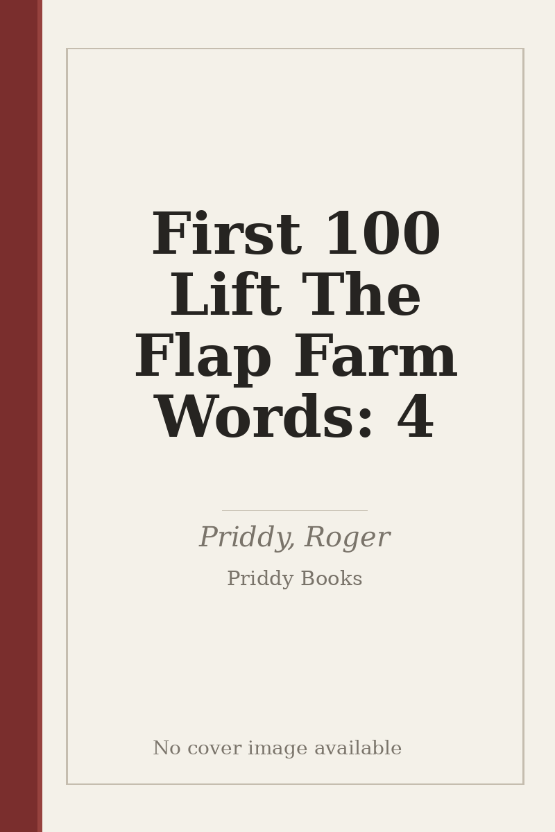 First 100 Lift The Flap Farm Words: 4 - no cover image available