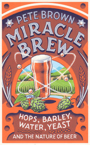Miracle Brew: Hops, Barley, Water, Yeast and the Nature of Beer