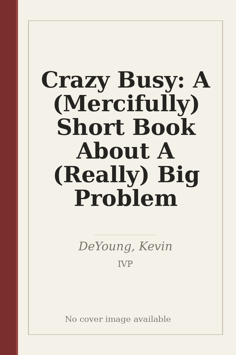 Crazy Busy: A (Mercifully) Short Book About A (Really) Big Problem - no cover image available