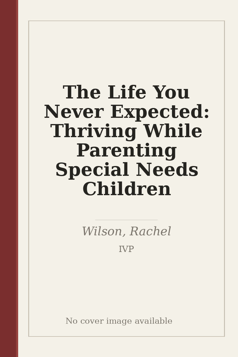 The Life You Never Expected: Thriving While Parenting Special Needs Children - no cover image available