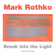 Mark Rothko: Break into the Light (Masterworks)