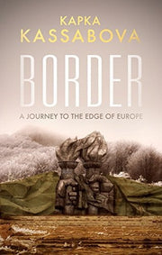 Border: A Journey to the Edge of Europe