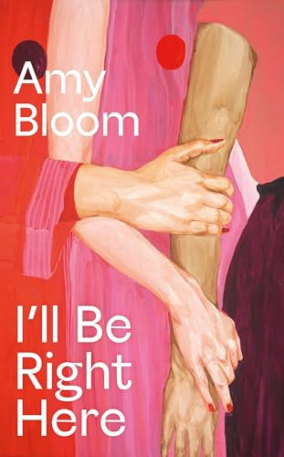 I'll Be Right Here: Amy Bloom