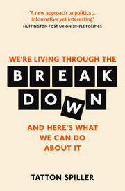 We're Living Through the Breakdown: And Here's What We Can Do About It: Making Sense of Politics in a Messed Up World