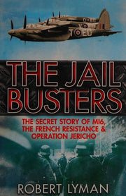 The Jail Busters: The Secret Story of MI6, the French Resistance and Operation Jericho