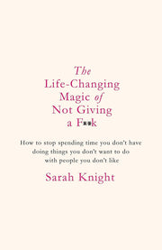 The Life-Changing Magic of Not Giving a F**k: The bestselling book everyone is talking about (A No F*cks Given Guide)