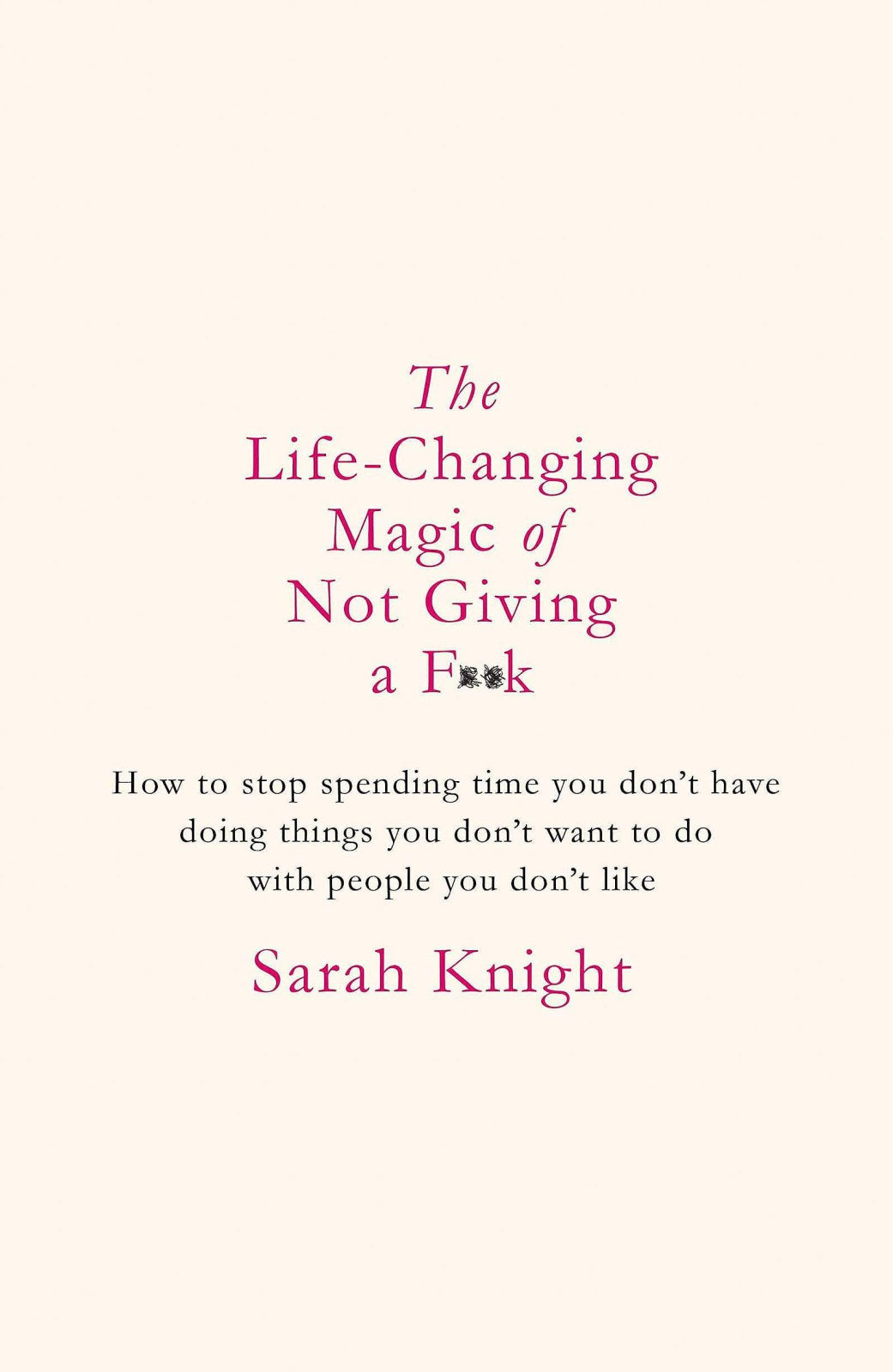 The Life-Changing Magic of Not Giving a F**k: The bestselling book everyone is talking about (A No F*cks Given Guide)