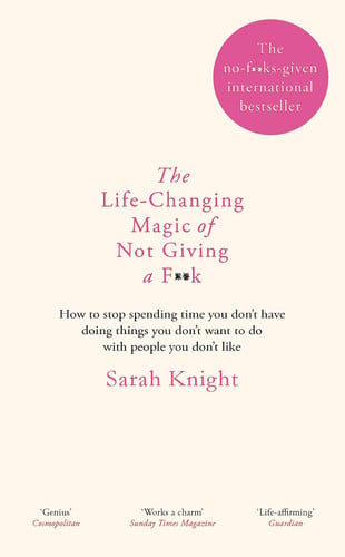 The Life-Changing Magic of Not Giving a F**k: The bestselling book everyone is talking about (A No F*cks Given Guide)