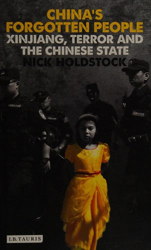 China's Forgotten People: Xinjiang, Terror and the Chinese State