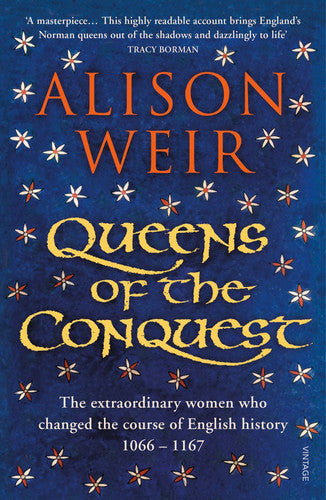 Queens of the Conquest: The extraordinary women who changed the course of English history 1066 - 1167: 1 (England's Medieval Queens, 1)