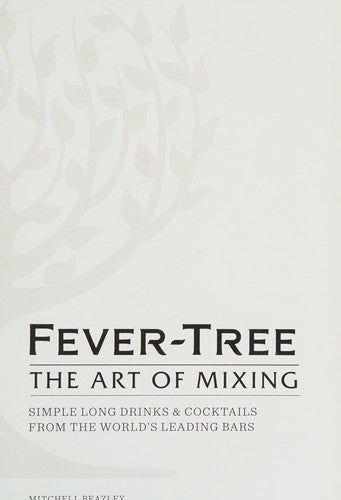 Fever Tree - The Art of Mixing: Simple long drinks & cocktails from the world's leading bars: Recipes from the World's Leading Bars