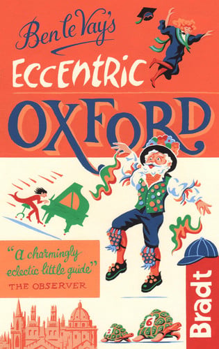 Ben le Vay's Eccentric Oxford (Bradt Travel Guides (Bradt on Britain))