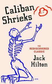 Caliban Shrieks: A rediscovered working-class masterpiece of British literature