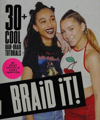 Braid It!: 30 Cool and Easy Hair-Braid Tutorials