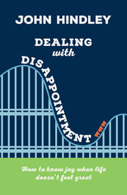 Dealing with Disappointment (Live Different): How to know joy when life doesn't feel great