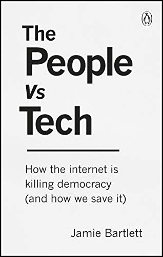 The People Vs Tech: How the internet is killing democracy (and how we save it)