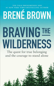 Braving the Wilderness: The quest for true belonging and the courage to stand alone, from the bestselling author of Dare to Lead (Vermilion)