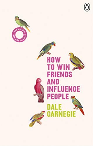 How to Win Friends and Influence People: The inspirational multi-million-copy bestseller: 7 (Vermilion Life Essentials, 7)