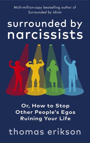 Surrounded by Narcissists: How to Stop Other People's Egos Ruining Your Life from the Bestselling Author of Surrounded by Idiots