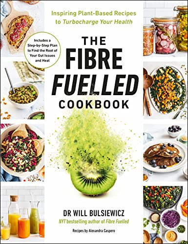The Fibre Fuelled Cookbook: Plant-Based Recipes to Turbocharge Your Gut Health from the Bestselling Author