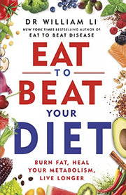 Eat to Beat Your Diet: The science of how to burn fat and boost your metabolism, from the bestselling author