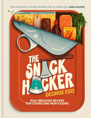 The Snack Hacker: Rule-Breaking Recipes for Cooks and Non-Cooks: THE SUNDAY TIMES BESTSELLER