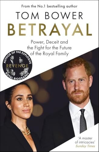 Betrayal: Power, Deceit and the Fight for the Future of the Royal Family - The Instant No.1 Sunday Times Bestseller