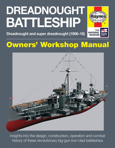 Dreadnought Battleship Manual: Dreadnought and super dreadnought (1906-16) (Haynes Owners' Workshop Manual)