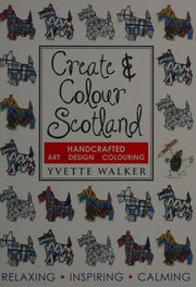 Create & Colour Scotland: Colouring, Drawing, Art, Design