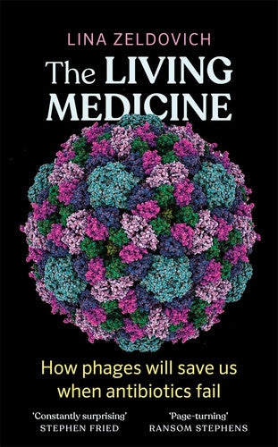 The Living Medicine: The remarkable history of a life-saving cure and how it will rescue us when antibiotics fail