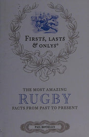 Firsts, Lasts & Onlys: A Truly Wonderful Collection of Rugby Trivia