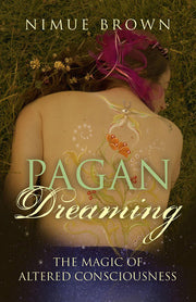 Pagan Dreaming: The Magic Of Altered Consciousness