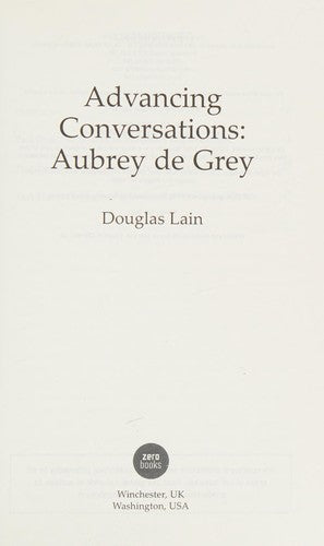 Advancing Conversations: Aubrey de Grey - advocate for an indefinite human lifespan