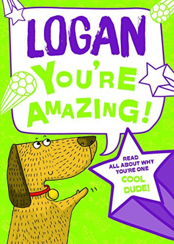 Logan - You're Amazing! Read All About Why You're One Cool Dude!