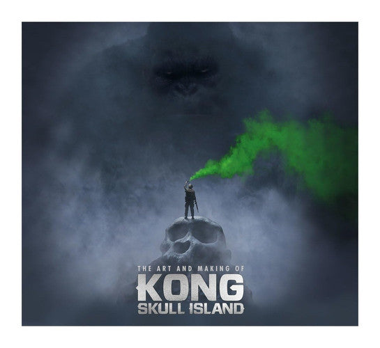 The Art and Making of Kong: Skull Island (Kong of Skull Island)