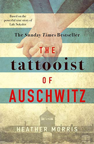 The Tattooist of Auschwitz: the heart-breaking and unforgettable international bestseller: Based on the powerful true story of Lale Sokolov (The Tattooist of Auschwitz, 1)