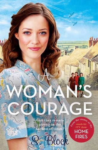 A Woman's Courage: The third book in the World War II saga trilogy based on the hit TV series, Home Fires (Keep the Home Fires Burning)
