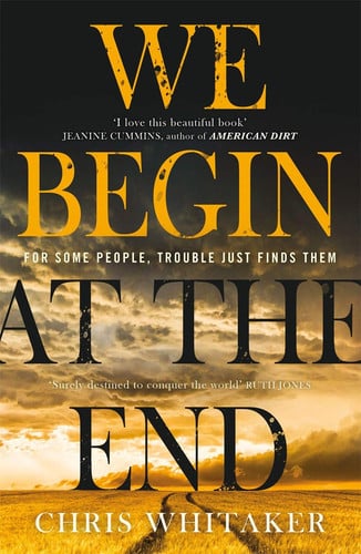 We Begin at the End: 'A beautifully written mystery, packed with unforgettable characters' Jane Harper