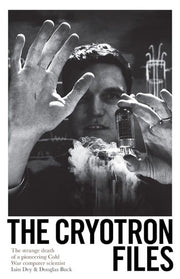 The Cryotron Files: The strange death of a pioneering Cold War computer scientist