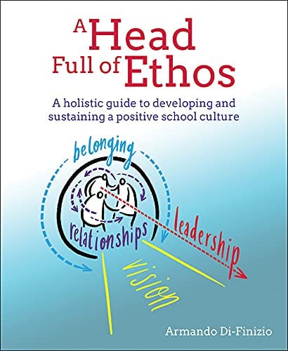 A Head Full of Ethos: A holistic guide to developing and sustaining a positive school culture