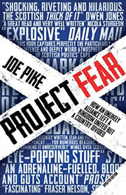 Project Fear: How an Unlikely Alliance Left a Kingdom United but a Country Divided: How an Unlikely Alliance Kept a Kingdom United, But a Country Divided