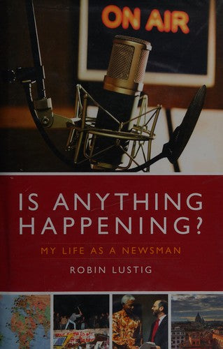 Is Anything Happening? My Life as a Newsman