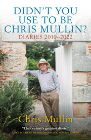Didn't You Use To Be Chris Mullin: Diaries 2010–2022