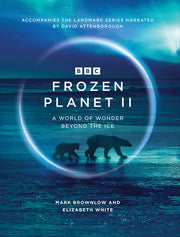 Frozen Planet II: A World of Wonder Beyond the Ice: 2 (BBC Books)