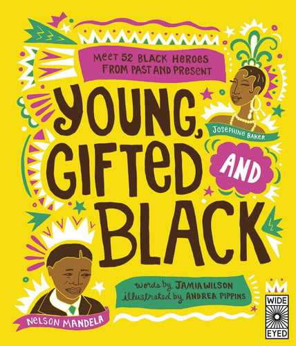 Young, Gifted and Black: Meet 52 Black Heroes from Past and Present: 1 (See Yourself in Their Stories)