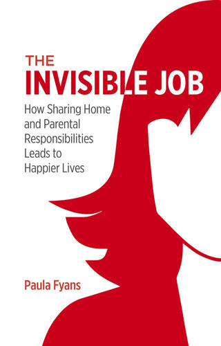 The Invisible Job: How Sharing Home and Parental Responsibilities Leads to Happier Lives