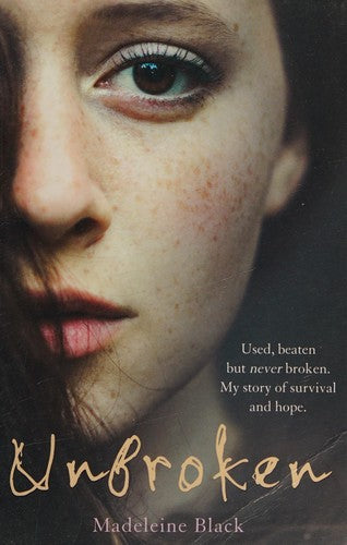 Unbroken - Used, beaten but never broken. My story of survival and hope.: One Woman's Journey to Rebuild a Life Shattered by Violence. A True Story of Survival and Hope
