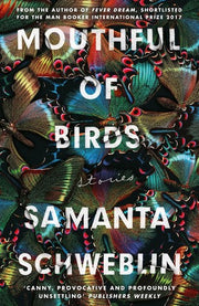 Mouthful of Birds: LONGLISTED FOR THE MAN BOOKER INTERNATIONAL PRIZE, 2019