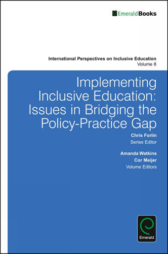 Implementing Inclusive Education: Issues in Bridging the Policy-Practice Gap: 8 (International Perspectives on Inclusive Education, 8)