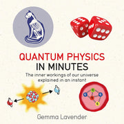 Quantum Physics in Minutes: The Inner Workings of Our Universe Explained in an Instant